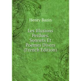 

Книга Les Illusions Perdues Sonnets Et Poemes Divers