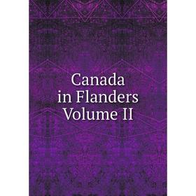 

Книга Canada in Flanders Volume II