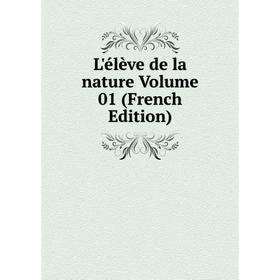 

Книга L'élève de la nature Volume 01