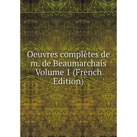 

Книга Oeuvres complètes de m de Beaumarchais Volume 1