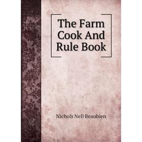 

Книга The Farm Cook And Rule Book