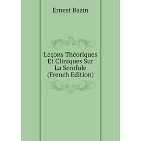 

Книга Leçons Théoriques Et Cliniques Sur La Scrofule