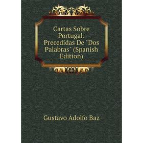 

Книга Cartas Sobre Portugal: Precedidas De Dos Palabras (Spanish Edition)