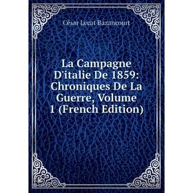 

Книга La Campagne D'italie De 1859: chronique s De La Guerre, Volume 1