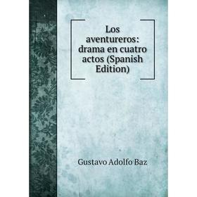 

Книга Los aventureros: drama en cuatro actos