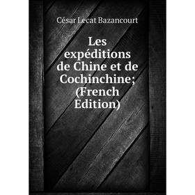 

Книга Les expéditions de Chine et de Cochinchine;