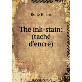 

Книга The ink-stain: (taché d'encre)