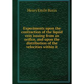 

Книга Experiments upon the contraction of the liquid vein issuing from an orifice, and upon the distribution of the velocities within it