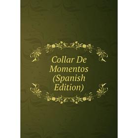 

Книга Collar De Momentos (Spanish Edition)
