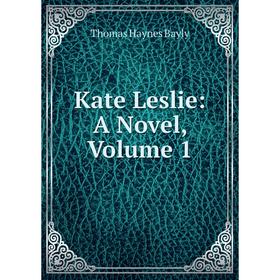 

Книга Kate Leslie: A Novel, Volume 1