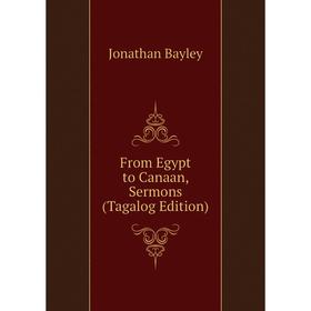 

Книга From Egypt to Canaan, Sermons (Tagalog Edition)
