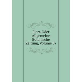 

Книга Flora Oder Allgemeine Botanische Zeitung, Volume 87