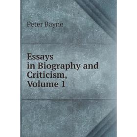 

Книга Essays in Biography and Criticism, Volume 1