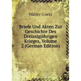 

Книга Briefe Und Akten Zur Geschichte Des Dreissigjährigen Krieges, Volume 2 (German Edition)