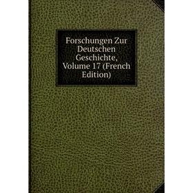 

Книга Forschungen Zur Deutschen Geschichte, Volume 17 (French Edition)