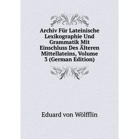 

Книга Archiv Für Lateinische Lexikographie Und Grammatik Mit Einschluss Des Älteren Mittellateins, Volume 3 (German Edition)