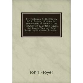 

Книга Psychrolousia. Or, the History of Cold Bathing