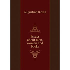 

Книга Essays about men, women and books