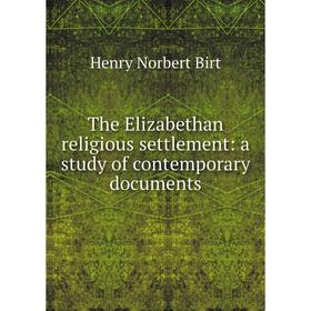 

Книга The Elizabethan religious settlement: a study of contemporary documents