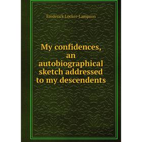 

Книга My confidences, an autoBiographical sketch addressed to my descendents