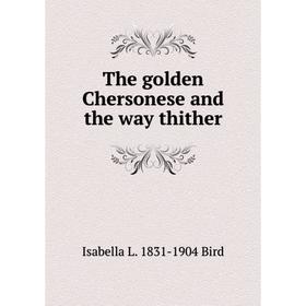 

Книга The golden Chersonese and the way thither