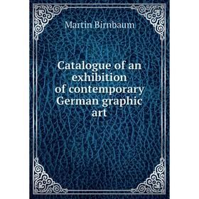 

Книга Catalogue of an exhibition of contemporary German graphic art