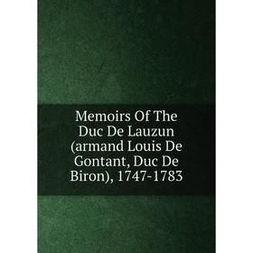 

Книга Memoirs of the Duc De Lauzun (armand Louis De Gontant, Duc De Biron), 1747-1783