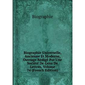 

Книга Biographie Universelle, Ancienne Et Moderne, Ouvrage Rédigé Par Une Société De Gens De Lettres, Volume 74 (French Edition)
