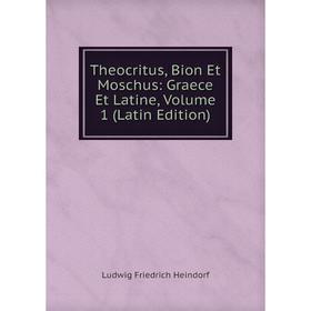 

Книга Theocritus, Bion Et Moschus: Graece Et Latine, Volume 1 (Latin Edition)