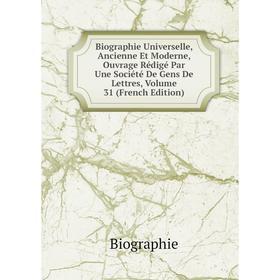 

Книга Biographie Universelle, Ancienne Et Moderne, Ouvrage Rédigé Par Une Société De Gens De Lettres, Volume 31 (French Edition)