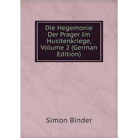 

Книга Die Hegemonie Der Prager Im Husitenkriege, Volume 2 (German Edition)