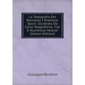 

Книга La Topografia Del Romanzo I Promessi Sposi: Illustrata Da Carte Topgrafiche, Tipi E Numerose Vedute