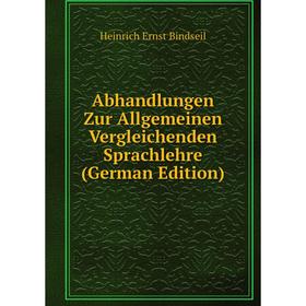 

Книга Abhandlungen Zur Allgemeinen Vergleichenden Sprachlehre (German Edition)