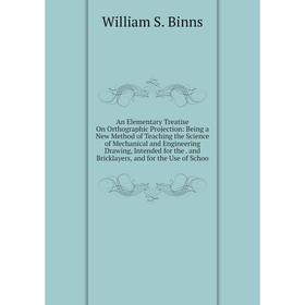 

Книга An Elementary Treatise On Orthographic Projection