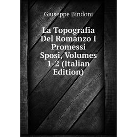 

Книга La Topografia Del Romanzo I Promessi Sposi, Volumes 1-2