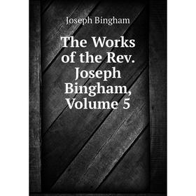

Книга The Works of the Rev. Joseph Bingham, Volume 5