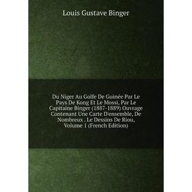 

Книга Du Niger Au Golfe De Guinée Par Le Pays De Kong Et Le Mossi, Par Le Capitaine Binger (1887-1889) Ouvrage Contenant Une Carte D'ensemble, De Nomb