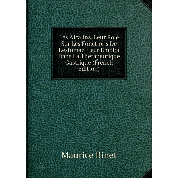 фото Книга les alcalins, leur role sur les fonctions de l'estomac, leur emploi dans la therapeutique gastrique nobel press