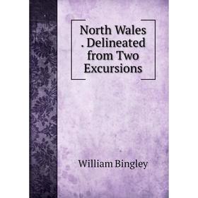 

Книга North Wales Delineated from Two Excursions