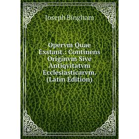

Книга Opervm Quae Exstant: Continens Originvm Sive Antiqvitatvm Ecclesiasticarvm