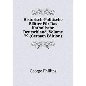 

Книга Historisch-Politische Blätter Für Das Katholische Deutschland, Volume 79 (German Edition)