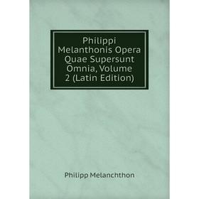 

Книга Philippi Melanthonis Opera Quae Supersunt Omnia, Volume 2 (Latin Edition)