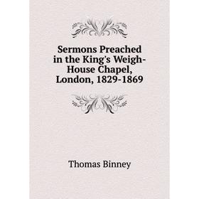 

Книга Sermons Preached in the King's Weigh-House Chapel, London, 1829-1869