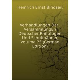 

Книга Verhandlungen Der. VersammlungEn Deutscher Philologen Und Schulmänner, Volume 25 (German Edition)
