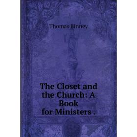 

Книга The Closet and the Church: A Book for Ministers.