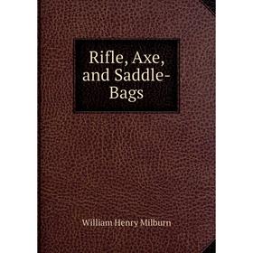 

Книга Rifle, Axe, and Saddle-Bags