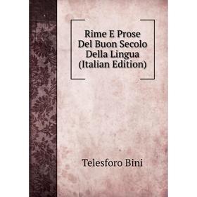 

Книга Rime E Prose Del Buon Secolo Della Lingua (Italian Edition)