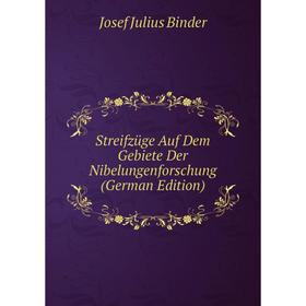 

Книга Streifzüge Auf Dem Gebiete Der Nibelungenforschung (German Edition)