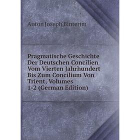 

Книга Pragmatische Geschichte Der Deutschen Concilien Vom Vierten Jahrhundert Bis Zum Concilium Von Trient, Volumes 1-2 (German Edition)