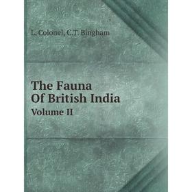 

Книга The Fauna Of British India Including Ceylon and Burma Volume II
